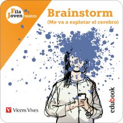 Brainstorm. Me va a explotar el cerebro (Fila Joven teatro) (Edubook Digital)